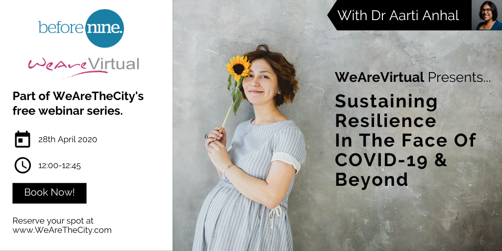 WeAreVirtual - Sustaining Resilience in the face of Covid-19 & Beyond webinar with Dr Aarti Anhal