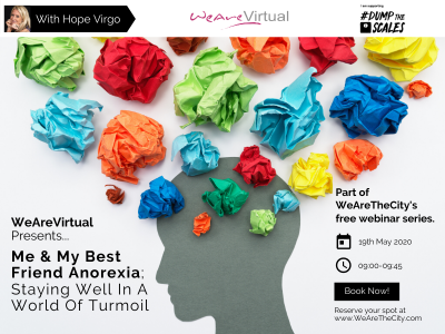 WeAreVirtual - Me & My Best Friend Anorexia: Staying Well in A World of Turmoil webinar with Hope Virgo