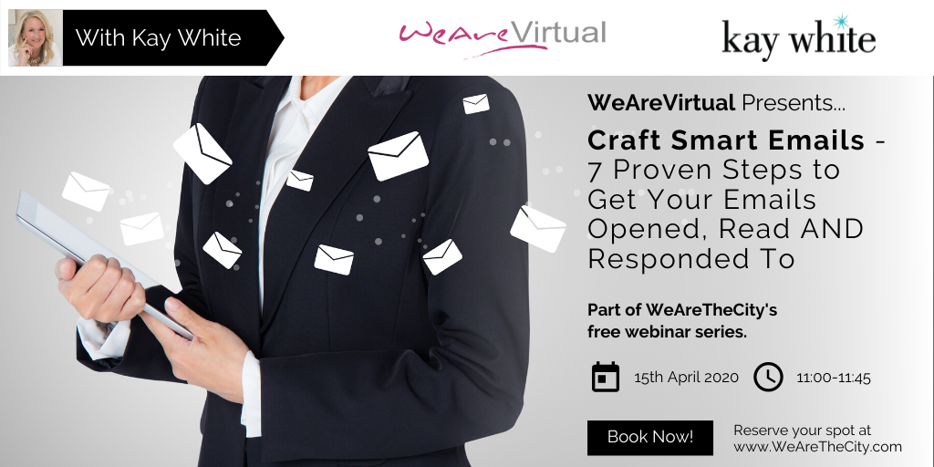WeAreVirtual - Craft Smart Emails - 7 Proven Steps to Get Your Emails Opened, Read and Responded To webinar with Kay White