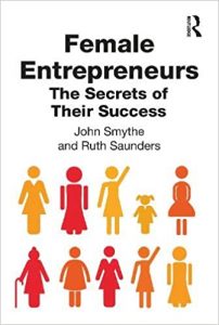 Female Entrepreneurs: The Secrets of Their Success | John Smythe & Ruth Saunders
