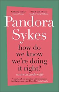 Recommended Read, How do we know we're doing it right by Pandora Sykes