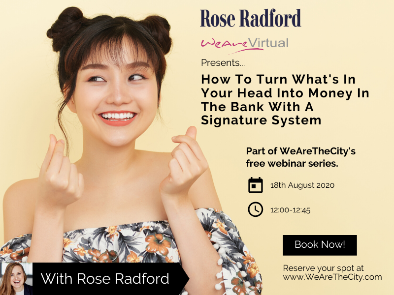 WeAreVirtual: How To Turn What's In Your Head Into Money In The Bank With A Signature System webinar | Rose Radford
