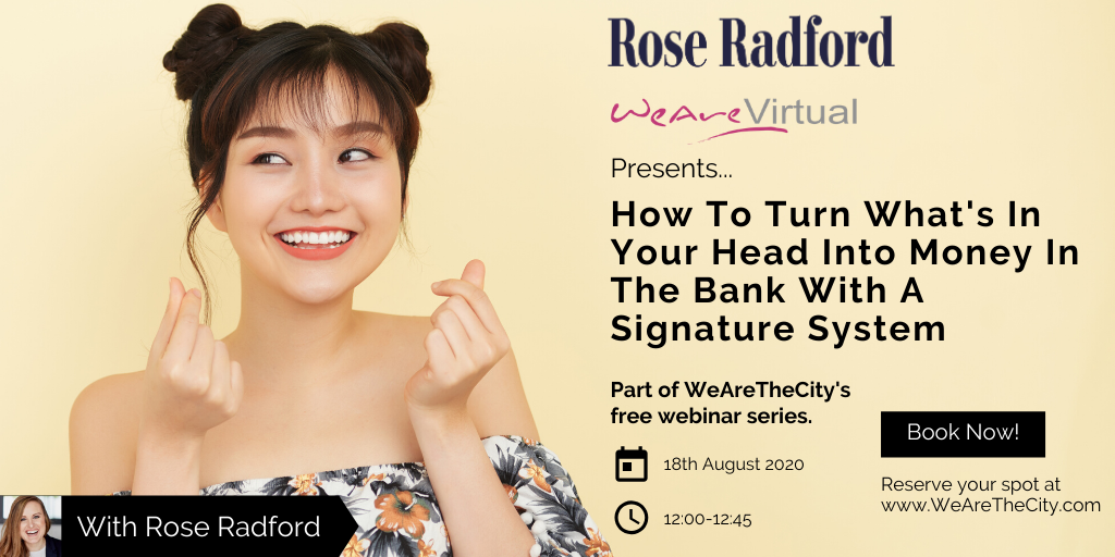 WeAreVirtual: How To Turn What's In Your Head Into Money In The Bank With A Signature System webinar | Rose Radford