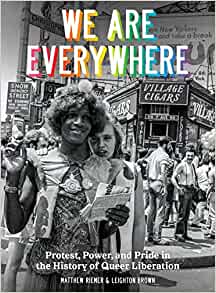We Are Everywhere: Protest, Power, and Pride in the History of Queer Liberation | Leighton Brown