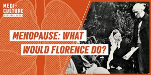 What would Florence Do? – Practicalities of ‘coping’ with the Menopause